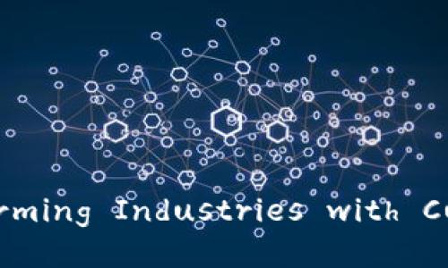 区块链最新应用方案设计： Transforming Industries with Cutting-Edge Blockchain Solutions